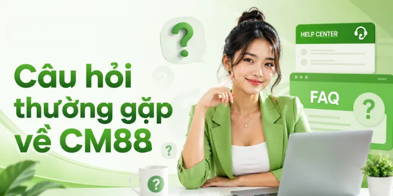 Câu hỏi thường gặp về CM88