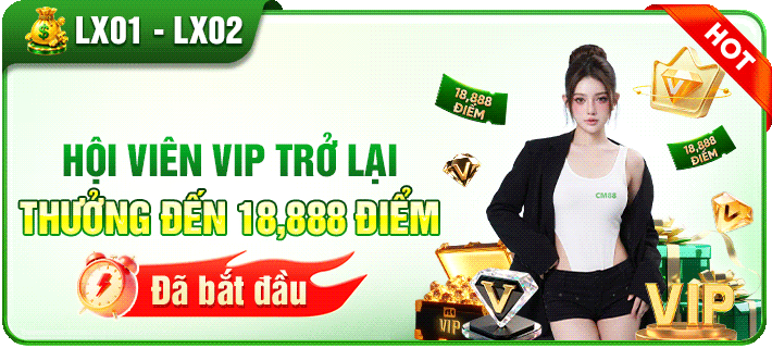 cm88 mừng hội viên VIP trở lại thưởng 18.888 điểm