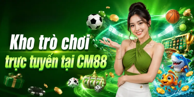 Kho trò chơi trực tuyến tại CM88